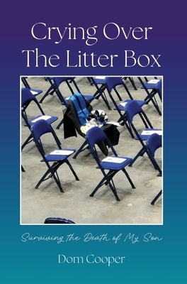 Crying Over The Litter Box: Surviving the Death of My Son by Cooper, Dom