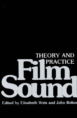 Film Sound: Theory and Practice by Weis, Elisabeth