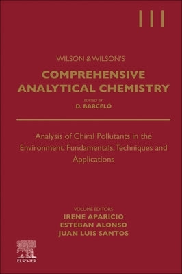 Analysis of Chiral Pollutants in the Environment: Fundamentals, Techniques and Applications: Volume 111 by Aparicio, Irene