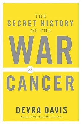 The Secret History of the War on Cancer by Davis, Devra Lee