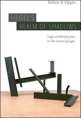 Hegel's Realm of Shadows: Logic as Metaphysics in "The Science of Logic" by Pippin, Robert B.