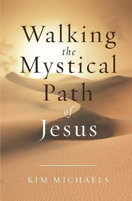 Walking the Mystical Path of Jesus by Michaels, Kim