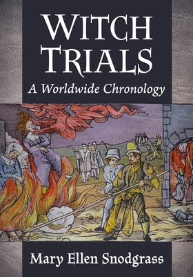 Witch Trials: A Worldwide Chronology by Snodgrass, Mary Ellen