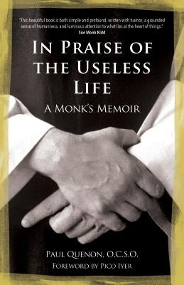 In Praise of the Useless Life: A Monk's Memoir by Quenon, Paul