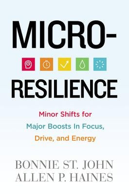 Micro-Resilience: Minor Shifts for Major Boosts in Focus, Drive, and Energy by St John, Bonnie