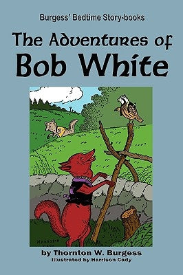 The Adventures of Bob White by Burgess, Thornton W.