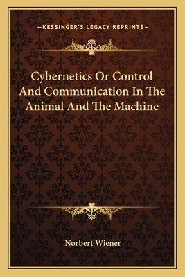 Cybernetics Or Control And Communication In The Animal And The Machine by Wiener, Norbert