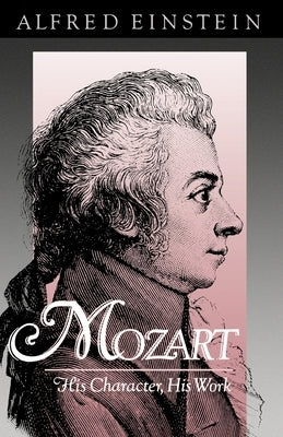 Mozart: His Character, His Work by Einstein, Alfred