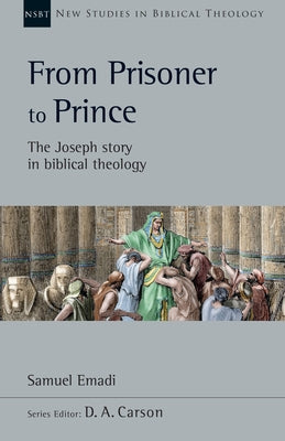 From Prisoner to Prince: The Joseph Story in Biblical Theology Volume 59 by Emadi, Samuel