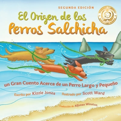 El Origen de los Perros Salchicha (Second Edition Spanish/English Bilingual Soft Cover): Un Gran Cuento Acerca de un Perro Largo y Pequeño (Tall Tales by Jones, Kizzie