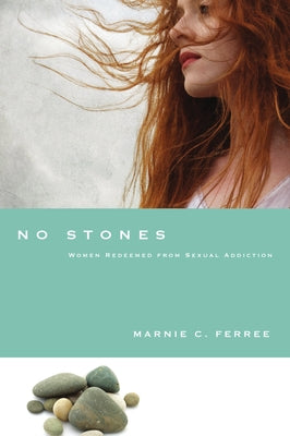 No Stones: Women Redeemed from Sexual Addiction by Ferree, Marnie C.