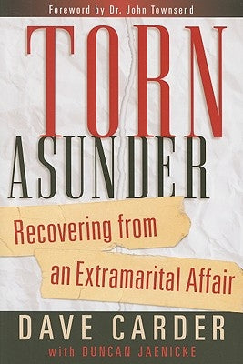 Torn Asunder: Recovering from an Extramarital Affair by Carder, Dave