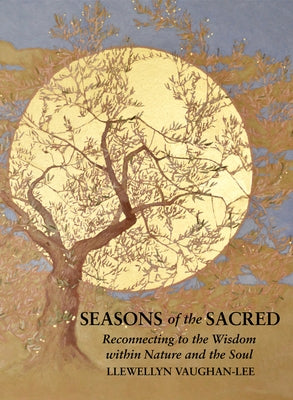 Seasons of the Sacred: Reconnecting to the Wisdom Within Nature and the Soul by Vaughan-Lee, Llewellyn