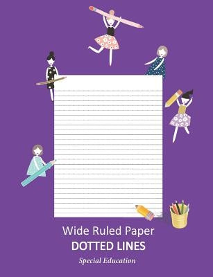 Wide Ruled Paper _ Dotted Lines: Special Education_ieps_composition Notebook_handwriting Practice Alphabet for Kinder-3rd Grade_for Girls_100 Pages 7. by Dizon, Lorie