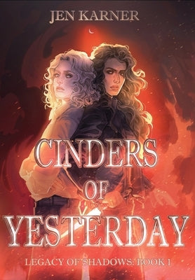 Cinders of Yesterday: Legacy of Shadows #1 by Karner, Jen