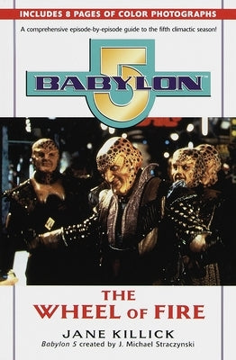 Babylon 5: The Wheel of Fire by Killick, Jane