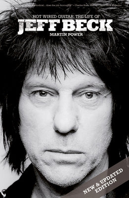 Hot Wired Guitar: The Life of Jeff Beck by Power, Martin