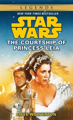 The Courtship of Princess Leia: Star Wars Legends by Wolverton, Dave