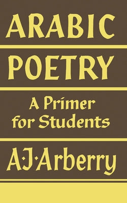 Arabic Poetry: A Primer for Students by Arberry, Arthur John