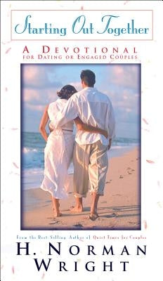 Starting Out Together: A Devotional for Dating or Engaged Couples by Wright, H. Norman