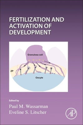 Current Topics in Developmental Biology: Fertilization and Activation of Development Volume 162 by Wassarman, Paul