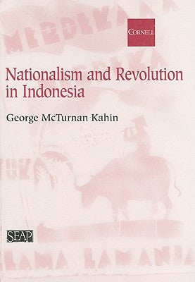 Nationalism and Revolution in Indonesia by Kahin, George McT