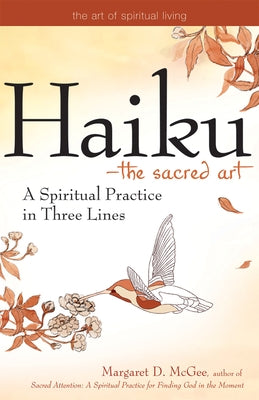 Haiku--The Sacred Art: A Spiritual Practice in Three Lines by McGee, Margaret D.