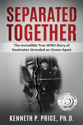 Separated Together: The Incredible True WWII Story of Soulmates Stranded an Ocean Apart by Price, Kenneth P.