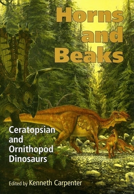 Horns and Beaks: Ceratopsian and Ornithopod Dinosaurs by Carpenter, Kenneth