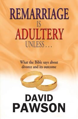 Remarriage Is Adultery Unless... by Pawson, David