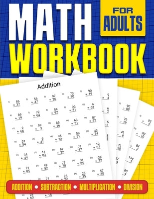 Math Workbook for Adults Addition, Subtraction, Multiplication and Division: Basic Level Math Questions Over 100 Exercise Worksheet Solutions Included by Publishing, Rr