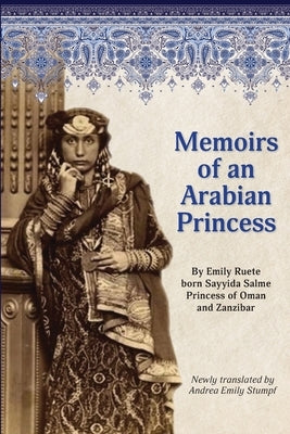 Memoirs of an Arabian Princess: An Accurate Translation of Her Authentic Voice by Stumpf, Andrea Emily