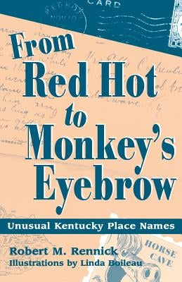 From Red Hot to Monkey's Eyebrow: Unusual Kentucky Place Names by Rennick, Robert M.