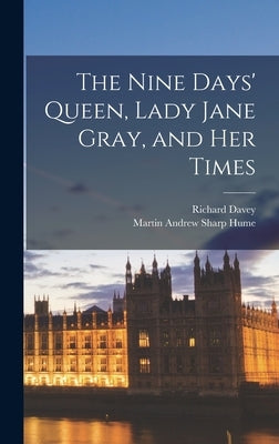 The Nine Days' Queen, Lady Jane Gray, and Her Times by Hume, Martin Andrew Sharp