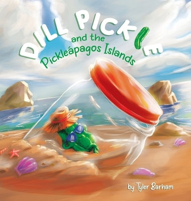 Dill Pickle and the Pickleápagos Islands by Barham, Tyler