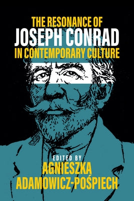 The Resonance of Joseph Conrad in Contemporary Culture by Adamowicz-Po&#347;piech, Agnieszka