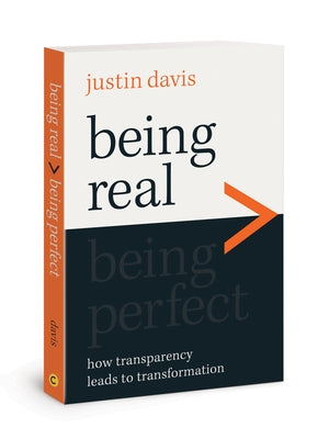 Being Real > Being Perfect: How Transparency Leads to Transformation by Davis, Justin