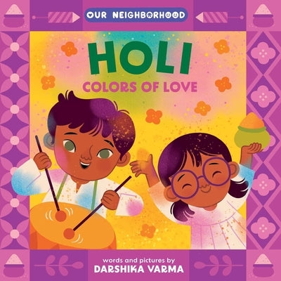 Holi: Colors of Love (an Our Neighborhood Series Board Book for Toddlers Celebrating Hindu Culture) by Varma, Darshika