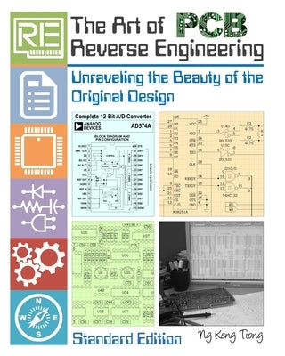 The Art of PCB Reverse Engineering (Standard Edition): Unravelling the Beauty of the Original Design by Ng, Keng Tiong