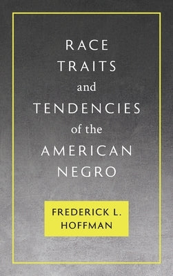 Race Traits and Tendencies of the American Negro [1896] by Hoffman, Frederick L.