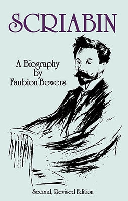 Scriabin, a Biography: Second, Revised Edition by Bowers, Faubion