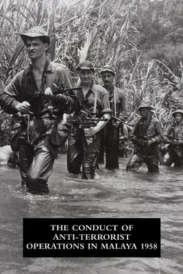 The Conduct of Anti-Terrorist Operations in Malaya 1958 by Office of the Director of Operations