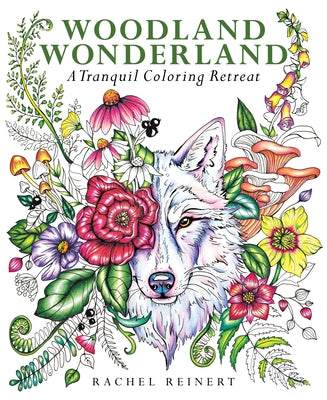 Woodland Wonderland: A Tranquil Coloring Retreat - A Calming Coloring Book of Flowers and Forest Animals for Adults by Reinert, Rachel