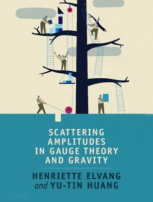 Scattering Amplitudes in Gauge Theory and Gravity by Elvang, Henriette