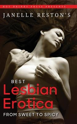 Janelle Reston's Best Lesbian Erotica: From Sweet to Spicy by Reston, Janelle