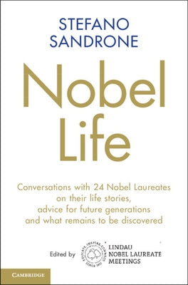 Nobel Life: Conversations with 24 Nobel Laureates on Their Life Stories, Advice for Future Generations and What Remains to Be Disc by Sandrone, Stefano