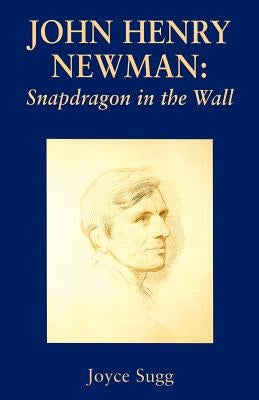 John Henry Newman: Snapdragon by Sugg, Joyce