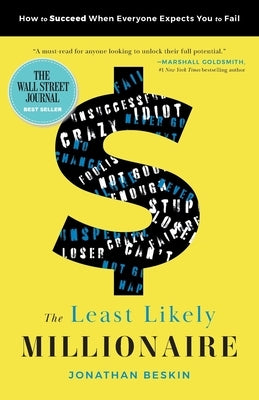 The Least Likely Millionaire: How to Succeed When Everyone Expects You to Fail by Beskin, Jonathan