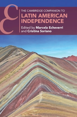 The Cambridge Companion to Latin American Independence by Echeverri, Marcela