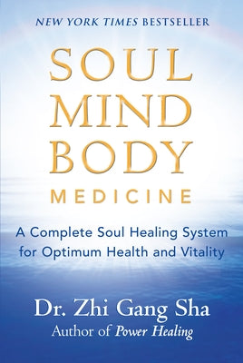 Soul Mind Body Medicine: A Complete Soul Healing System for Optimum Health and Vitality by Sha, Zhi Gang